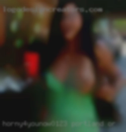 Horny4younow0123 Portland OR